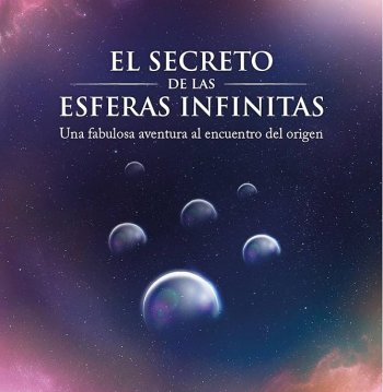 Presentación del libro “El secreto de las esferas infinitas. Una fabulosa aventura al encuentro del origen”