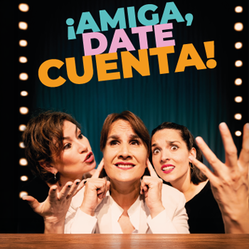 "Amiga, date cuenta": última día para retirar tu entrada. ¡Ven por la tuya a Teatro Oriente!